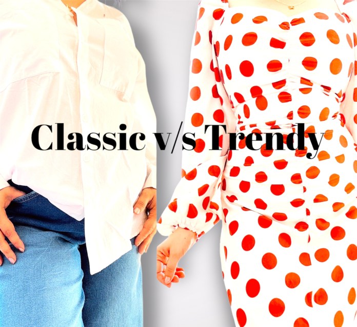 CLASSIC V/S TRENDY